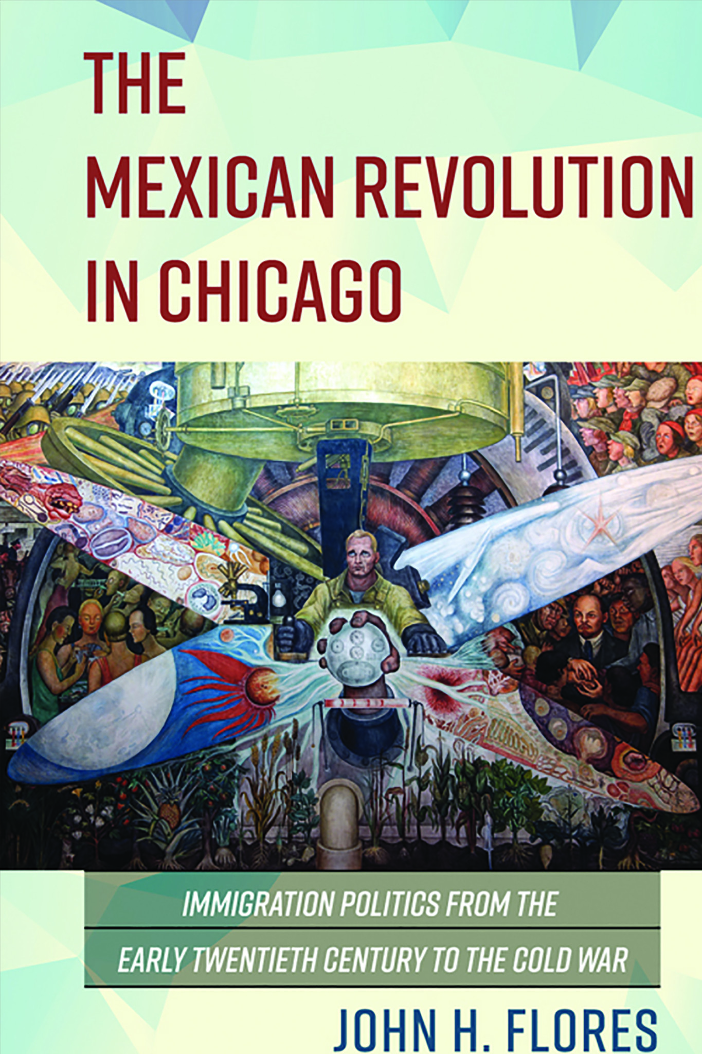 Mexican Revolution in Chicago Book Cover. Courtesy of Flores and UI Press